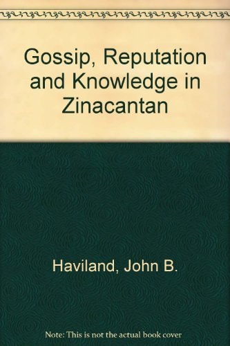 Gossip, Reputation and Knowledge in Zinacantan