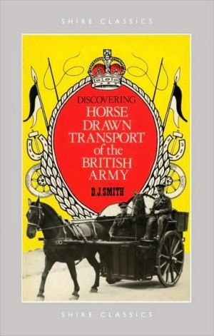 Discovering Horse-Drawn Transport of the British Army (Shire Discovering)