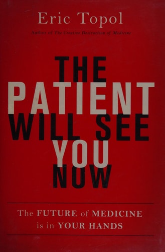 The Patient Will See You Now: The Future of Medicine is in Your Hands