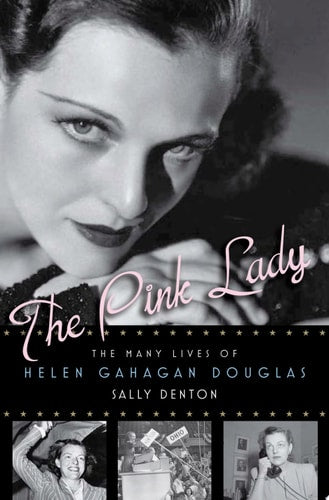 The Pink Lady: The Many Lives of Helen Gahagan Douglas