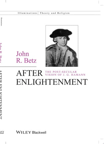 After Enlightenment: The Post-Secular Vision of J. G. Hamann