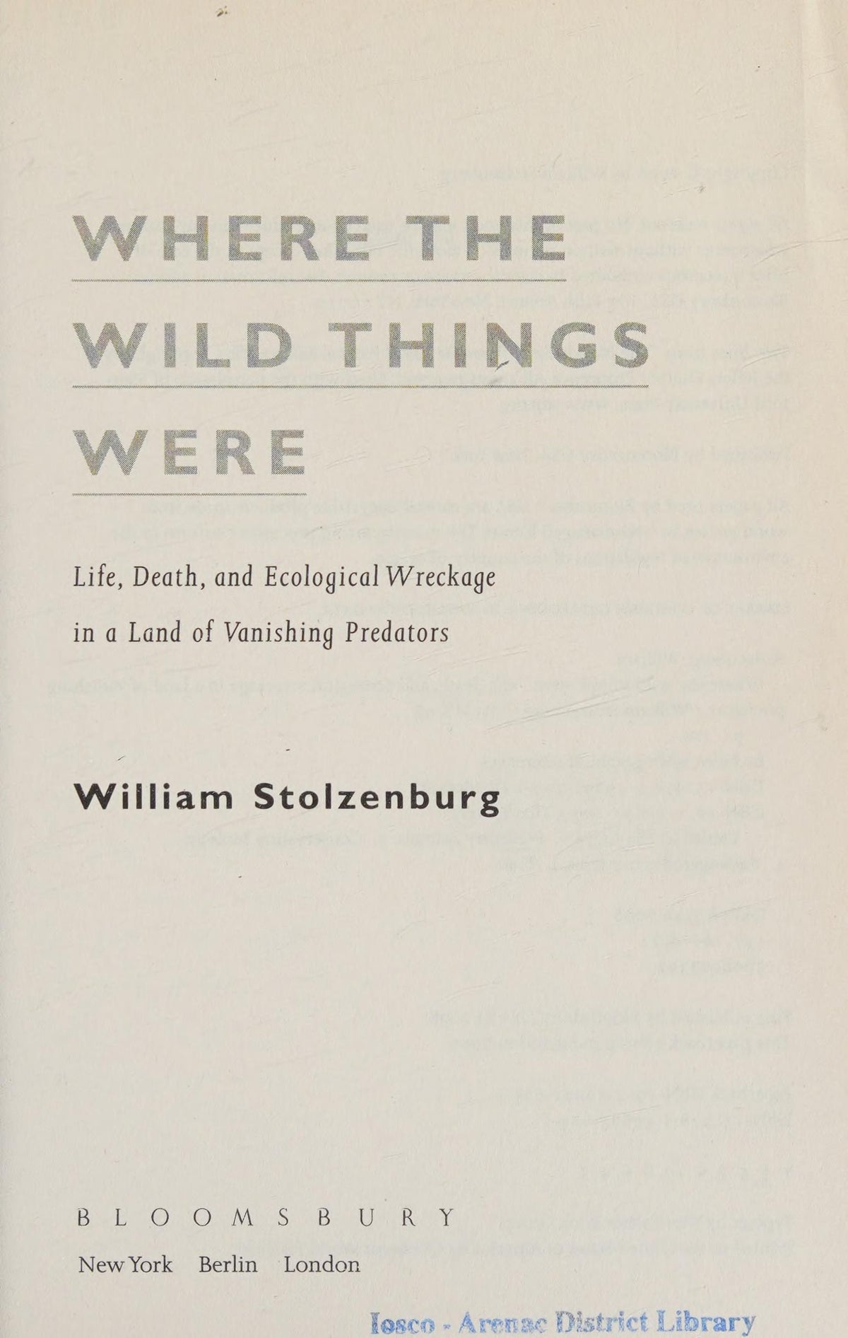 Where the Wild Things Were: Life, Death, and Ecological Wreckage in a Land of Vanishing Predators