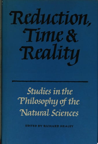 Reduction, Time and Reality: Studies in the Philosophy of the Natural Sciences
