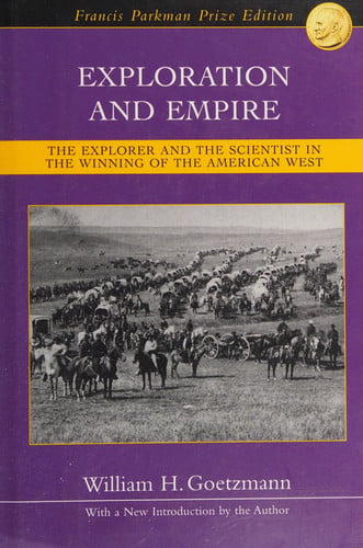 Exploration and Empire: The Explorer and the Scientist in the Winning of the American West