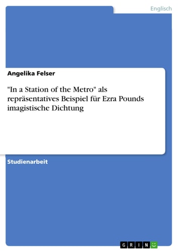 In a Station of the Metro als repr?ñsentatives Beispiel f??r Ezra Pounds imagistische Dichtung (German Edition)