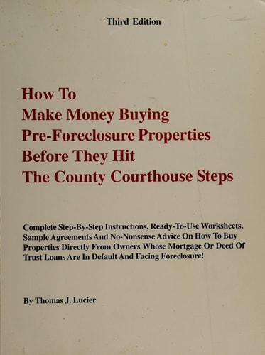 How to Make Money Buying Pre Foreclosure Properties Before They Hit the County Courthouse Steps: The Complete Guide to Finding and Buying Pre-Foreclosure Properties
