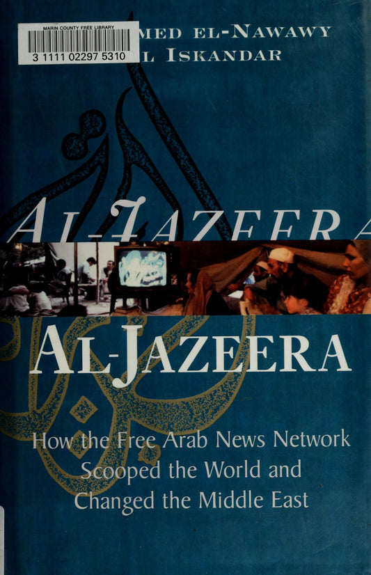 Al Jazeera: How the Free Arab News Network Scooped the World and Changed the Middle East
