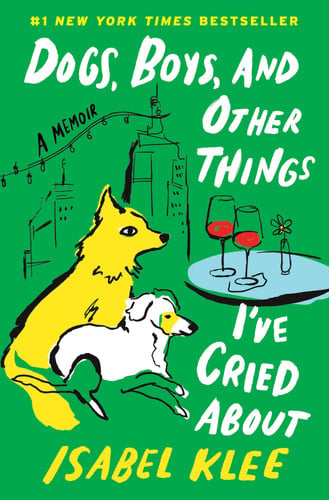 Dogs, Boys, and Other Things I’ve Cried About: A Memoir – A Tender Story of Fostering Rescue Pups and Finding Love in the Big City