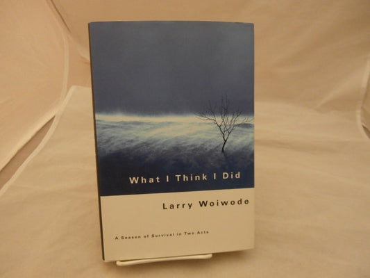 What I Think I Did: A Season Of Survival In Two Acts