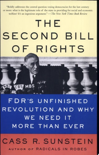 The Second Bill of Rights: FDR's Unfinished Revolution -- And Why We Need It More Than Ever