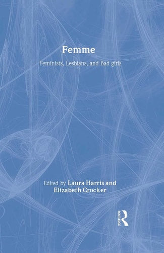 Femme: Feminists, Lesbians and Bad Girls