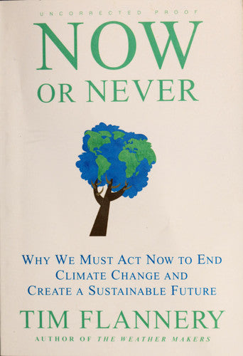Now or Never: Why We Must Act Now to End Climate Change and Create a Sustainable Future