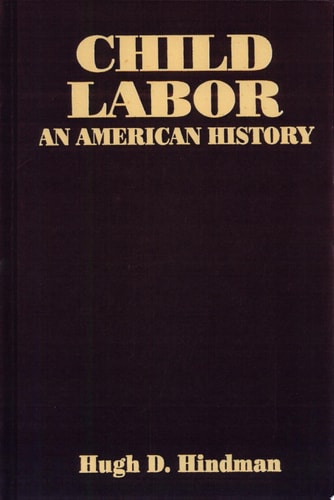 Child Labor: An American History (Issues in Work and Human Resources (Paperback))