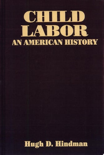 Child Labor: An American History (Issues in Work and Human Resources (Paperback))