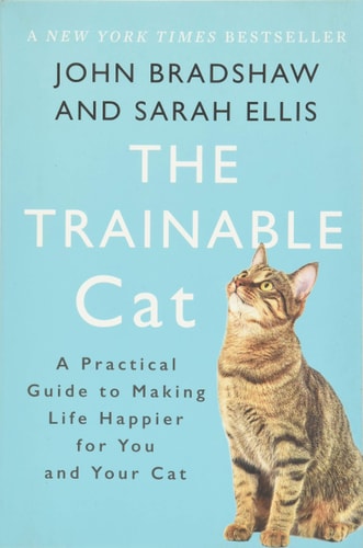 The Trainable Cat: A Practical Guide to Making Life Happier for You and Your Cat