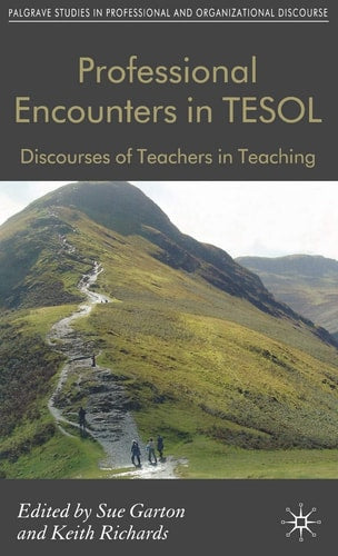 Professional Encounters in TESOL: Discourses of Teachers in Teaching (Communicating in Professions and Organizations)
