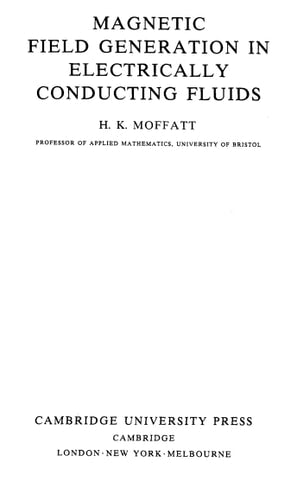 Magnetic Field Generation in Electrically Conducting Fluids (Cambridge Monographs on Mechanics)