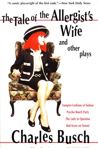 The Tale of the Allergist's Wife and Other Plays: Vampire Lesbians of Sodom, Psycho Beach Party, The Lady in Question, Red Scare on Sunset