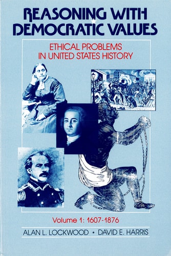 Reasoning With Democratic Values: Ethical Problems in United States History, Volume 1: 1607-1876