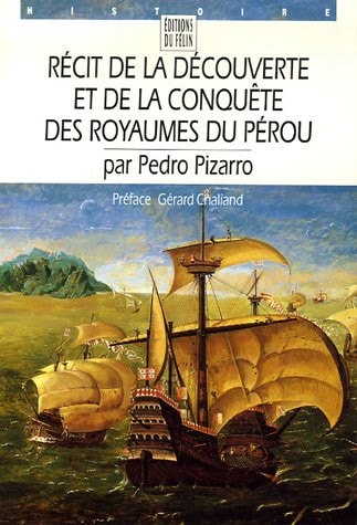 Récit de la découverte et de la conquête des royaumes du Pér (HISTOIRE ET SOCIETES)