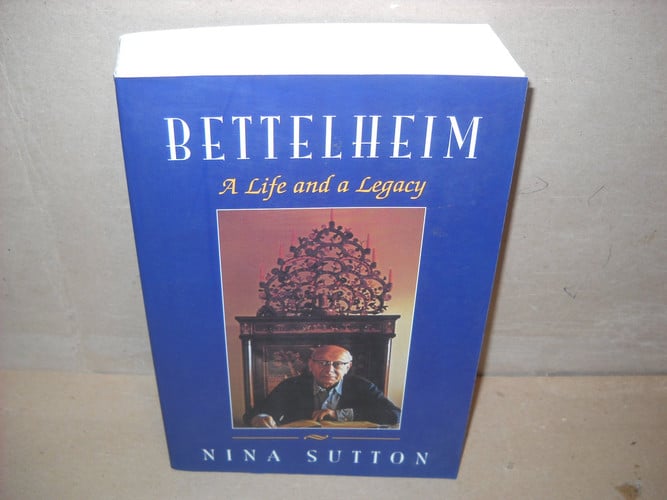 Bettelheim: A Life And A Legacy
