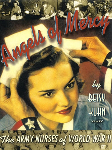 Angels of Mercy: The Army Nurses of World War II