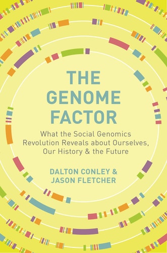 The Genome Factor: What the Social Genomics Revolution Reveals about Ourselves, Our History, and the Future