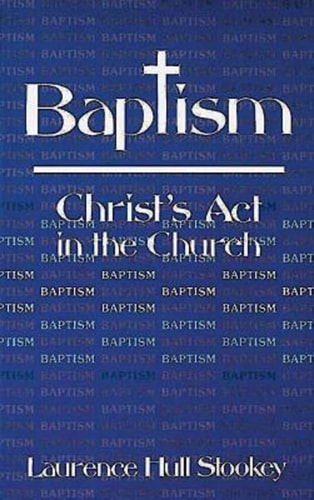 Baptism: Christ's Act in the Church