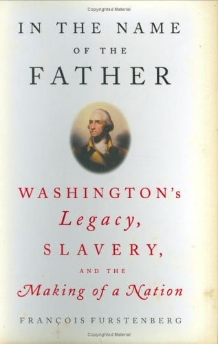 In the Name of the Father: Washington's Legacy, Slavery, and the Making  of a Nation