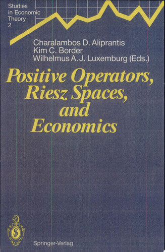 Positive Operators, Riesz Spaces, and Economics: Proceedings of a Conference at Caltech, Pasadena, California, April 16–20, 1990 (Studies in Economic Theory, 2)