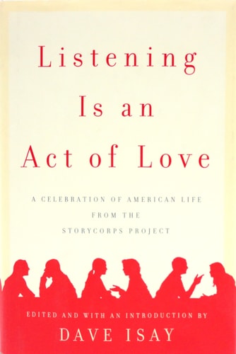 Listening Is an Act of Love: A Celebration of American Life from the StoryCorps Project