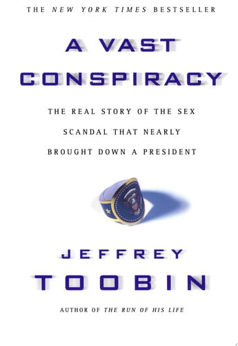 A Vast Conspiracy: The Real Story of the Sex Scandal That Nearly Brought Down a President