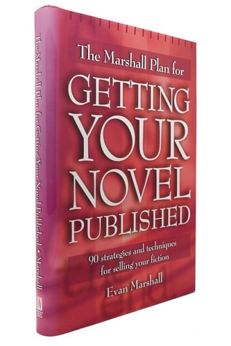 The Marshall Plan for Getting Your Novel Published: 90 Strategies and Techniques for Selling Your Fiction