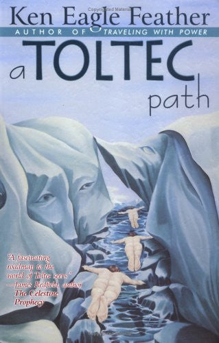 A Toltec Path: A User's Guide to the Teachings of Don Juan Matus, Carlos Castaneda, and Other Toltec Seers
