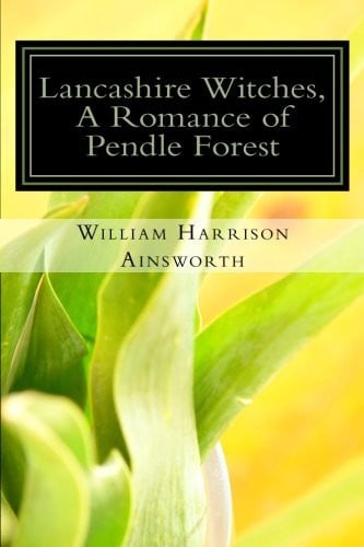 Lancashire Witches, A Romance of Pendle Forest