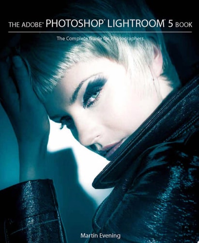 The Adobe Photoshop Lightroom 5 Book: The Complete Guide for Photographers