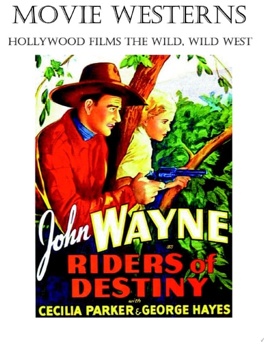 Movie Westerns: Hollywood Films the Wild, Wild West