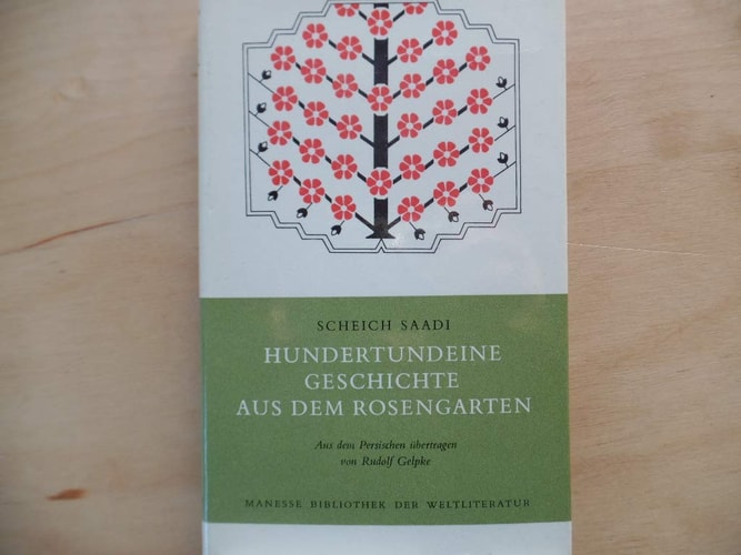 Hundertundeine Geschichte aus dem Rosengarten. Ein Brevier orientalischer Lebenskunst.