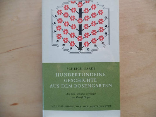 Hundertundeine Geschichte aus dem Rosengarten. Ein Brevier orientalischer Lebenskunst.