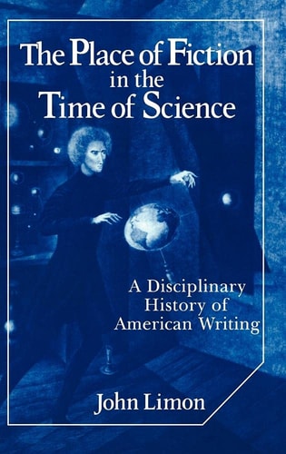 The Place of Fiction in the Time of Science: A Disciplinary History of American Writing (Cambridge Studies in American Literature and Culture)