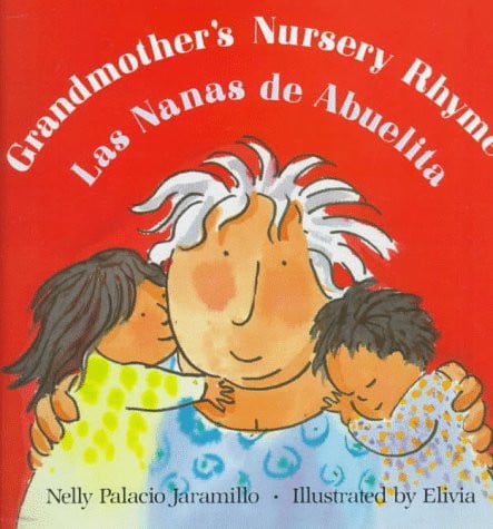Grandmother's Nursery Rhymes/Las Nanas de Abuelita: Lullabies, Tongue Twisters, And Riddles from South America/Canciones de cuna, trabalenguas y adivinanzas de Suramérica