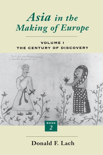 Asia in the Making of Europe, Volume I: The Century of Discovery. Book 2. (Volume 1)