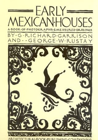 Early Mexican Houses: A Book of Photographs and Measured Drawings