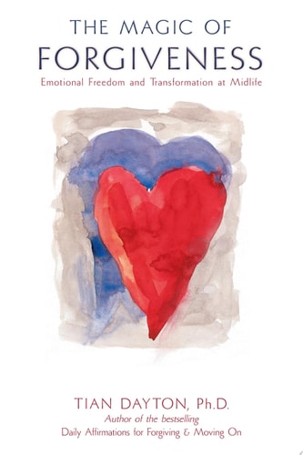 The Magic of Forgiveness: Emotional Freedom and Transformation at Midlife, A Book for Women