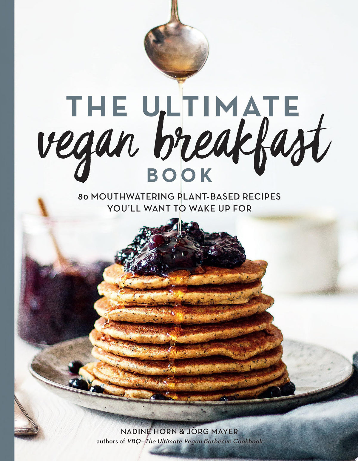 The Ultimate Vegan Breakfast Book: 80 Mouthwatering Plant-Based Recipes You’ll Want to Wake Up For