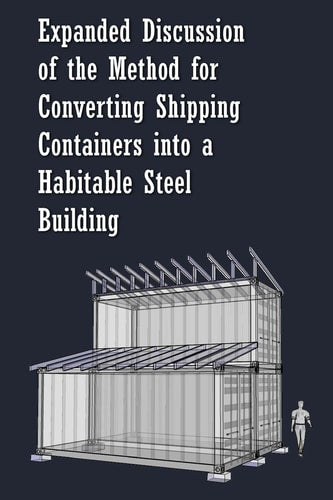 Expanded Discussion: of the Method for Converting Shipping Containers into a Habitable Steel Building