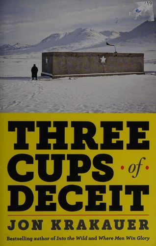 Three Cups of Deceit: How Greg Mortenson, Humanitarian Hero, Lost His Way