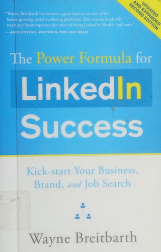 The Power Formula for LinkedIn Success (Second Edition - Entirely Revised): Kick-start Your Business, Brand, and Job Search