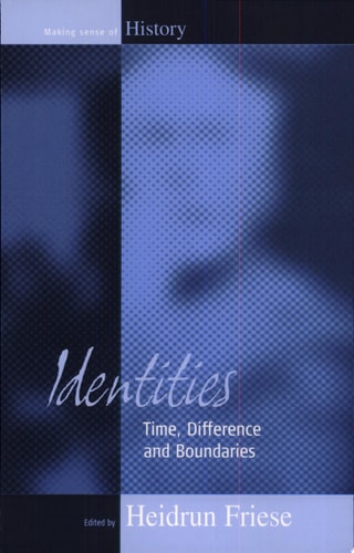 Identities: Time, Difference and Boundaries (Making Sense of History)