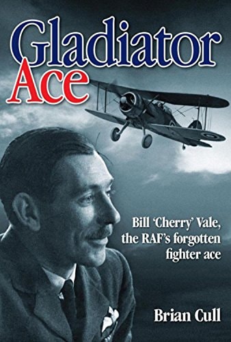 Gladiator Ace: Bill 'Cherry' Vale, the RAF's Forgotten Fighter Ace